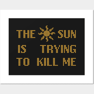 The Sun  Is Trying  To Kill Me Posters and Art